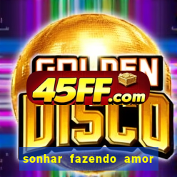 sonhar fazendo amor com outra pessoa jogo do bicho